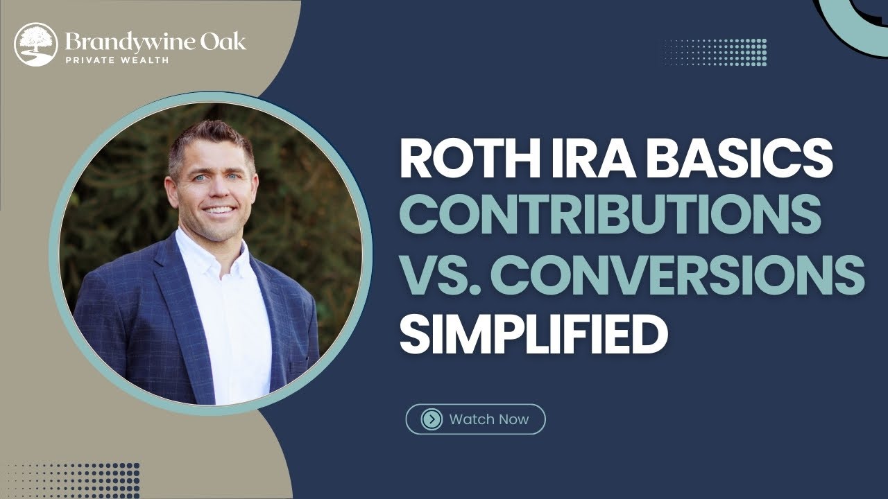 Roth IRA Basics: Contributions vs. Conversions Simplified -- Brandywine Oak Private Wealth