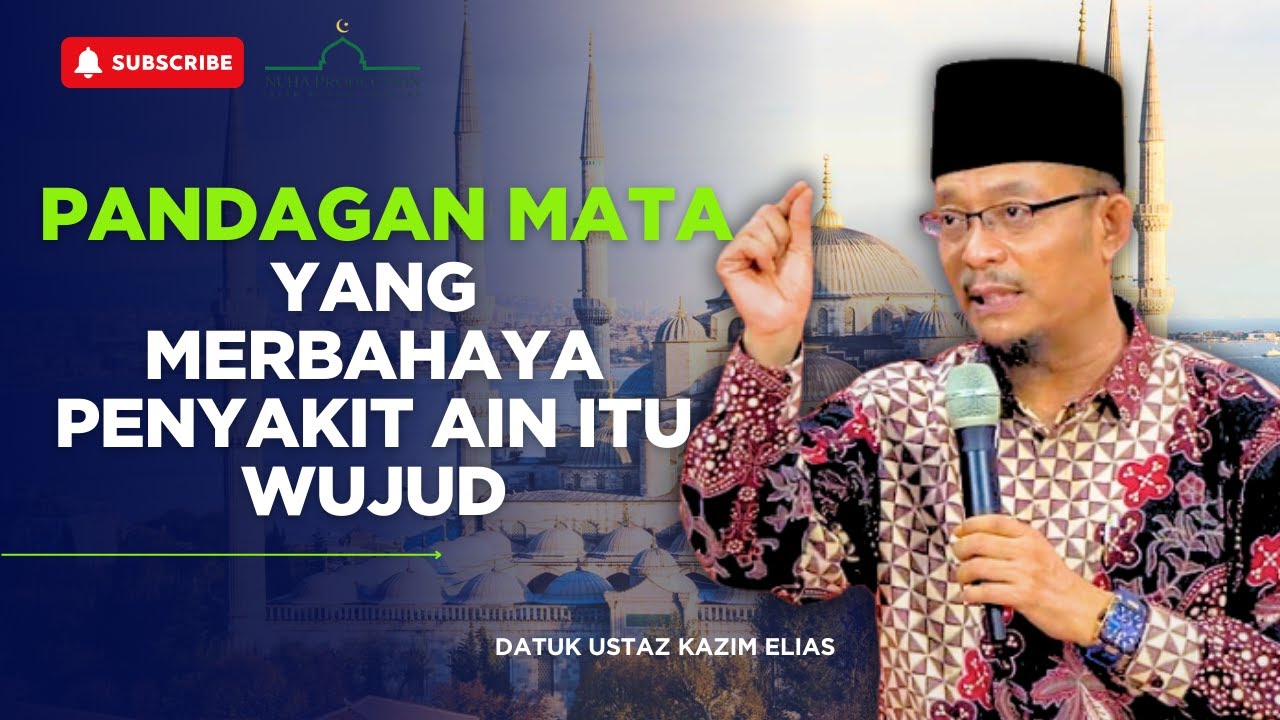 Pandangan Mata Yang Merbahaya, Penyakit Ain Itu Wujud - Dato Ustaz Kazim Elias DUKE