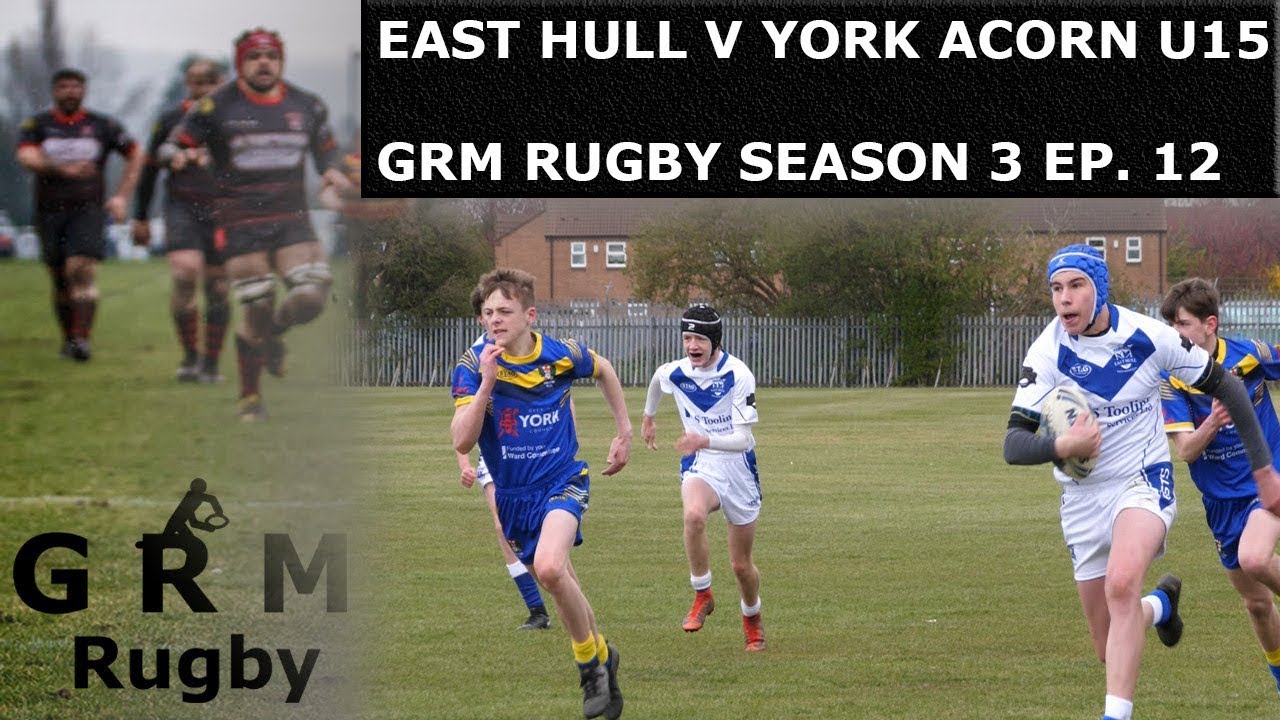 EAST HULL V YORK ACORN U15 | GRM RUGBY| SEASON 3 EP. 12