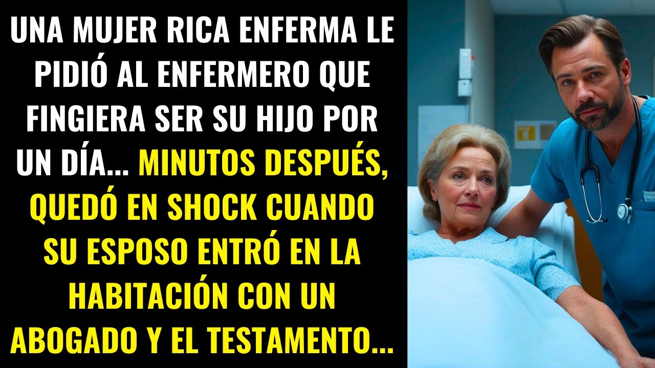 UNA MUJER RICA ENFERMA LE PIDIÓ AL ENFERMERO QUE FINGIERA SER SU HIJO POR UN DÍA. MINUTOS DESPUÉS...