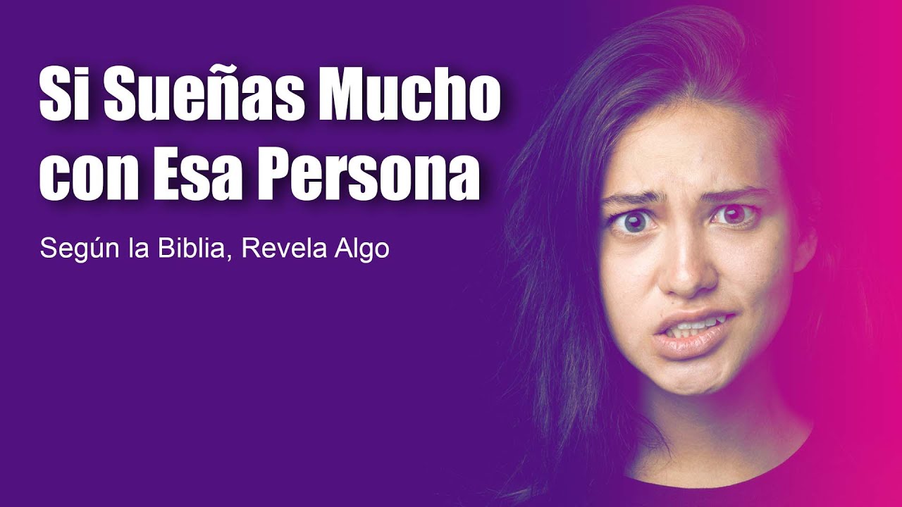 Por qué SUEÑAS con es PERSONA | ¿Dios te está mostrando tu pareja?