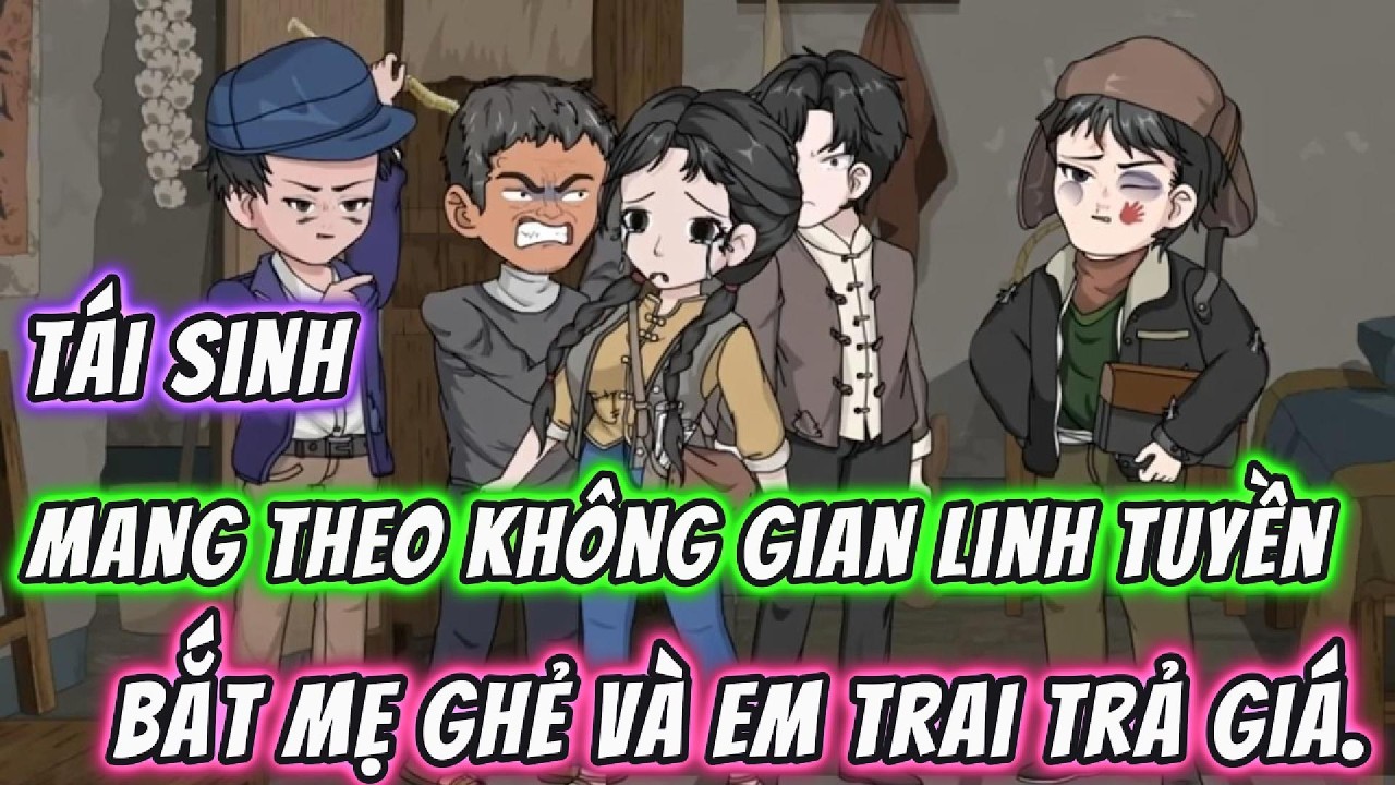 Tái Sinh Mang Theo Không Gian Linh Tuyền Bắt Mẹ Ghẻ Và Em Trai Trả Giá. | 191VietSub