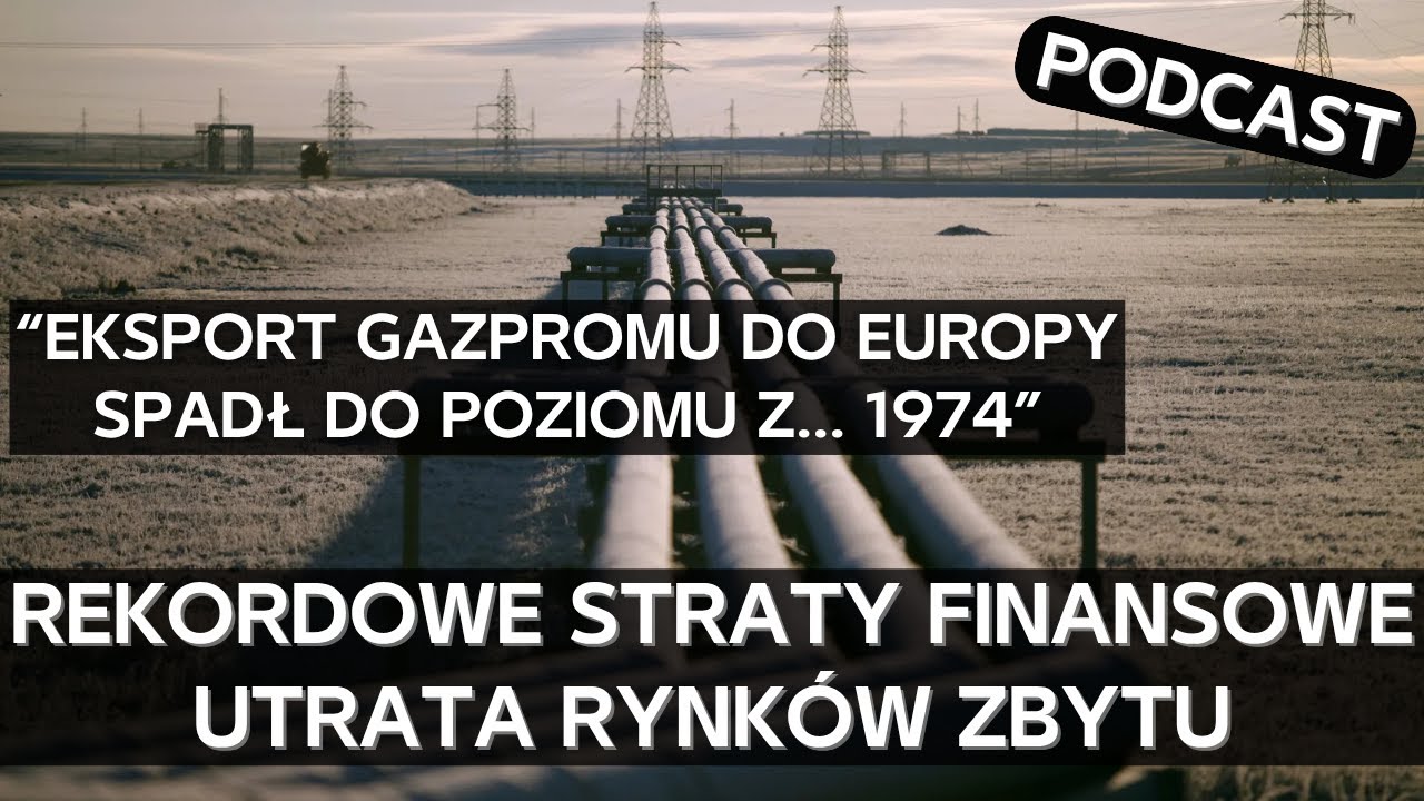 Gazprom - miliardowe straty, najniższy eksport do Europy od p&oacute;ł wieku i brak perspektyw [PODCAST]