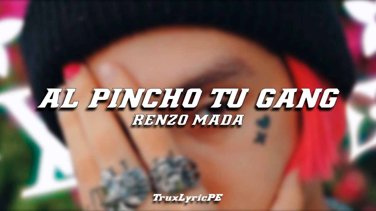 Renzo Mada - Al Pincho tu Gang (Letra/Lyrics)