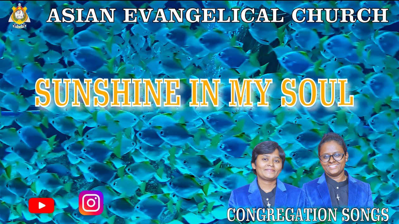 SUNSHINE IN MY SOUL - ASIAN EVANGELICAL CHURCH. *WE PREACH CHRIST* AMEN