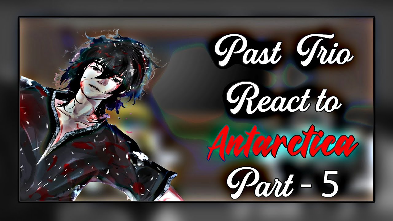 Past Shadow Slave Trio react to Future | Part 5 | Antarctica