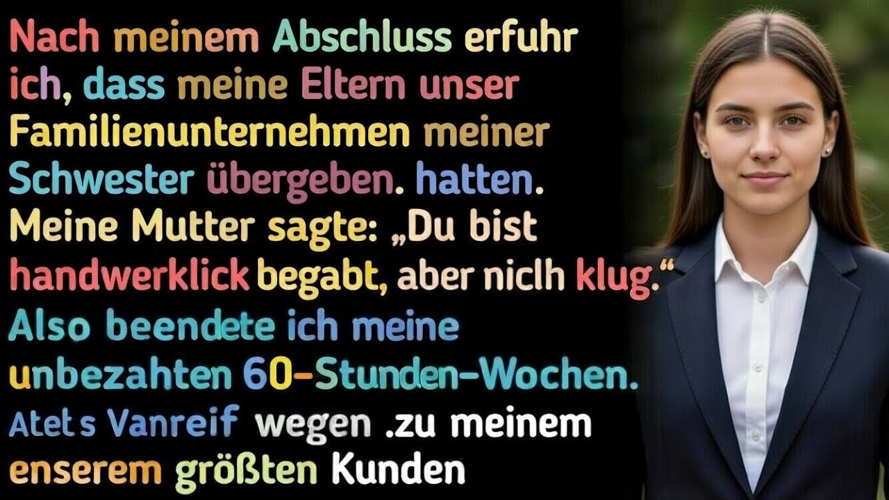 Nach meinem Abschluss stellte ich fest dass meine Elternunser Familienunternehmen meiner Schwester 