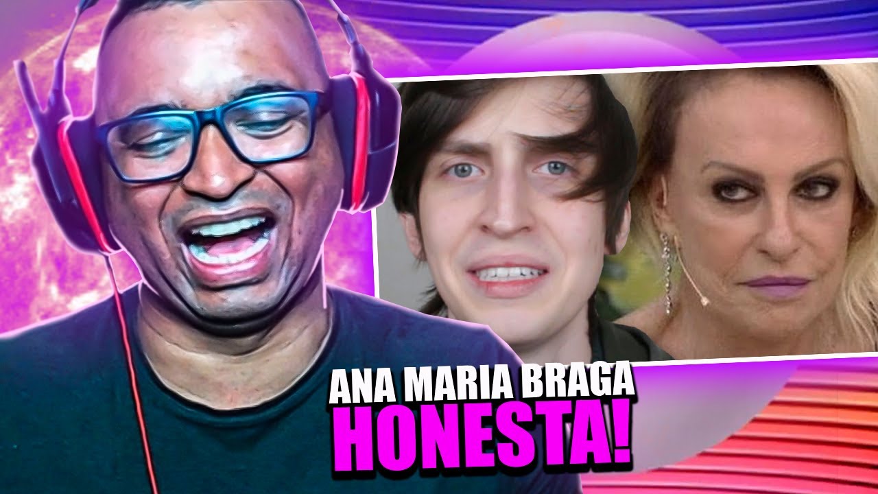 REACT | ANA MARIA BRAGA PRECISA APRENDER A SE CONTROLAR - Felca