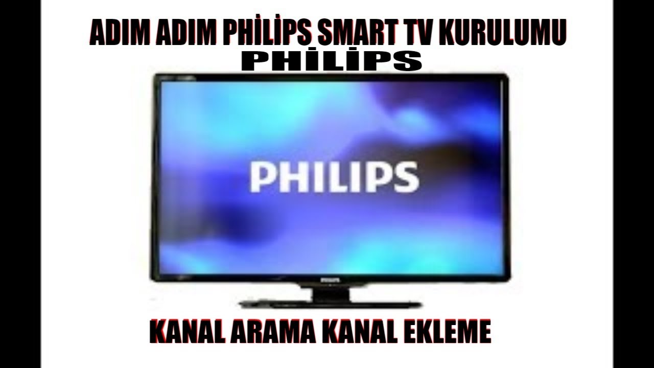 Philips smart tv kanal arama kanal ekleme detaylı kurulum
