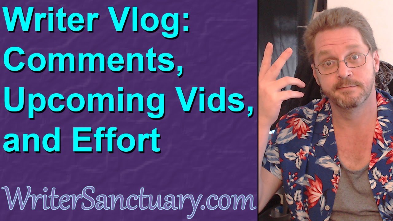 Writer Vlog: Year of Effort, Viewer Comments and Stuff