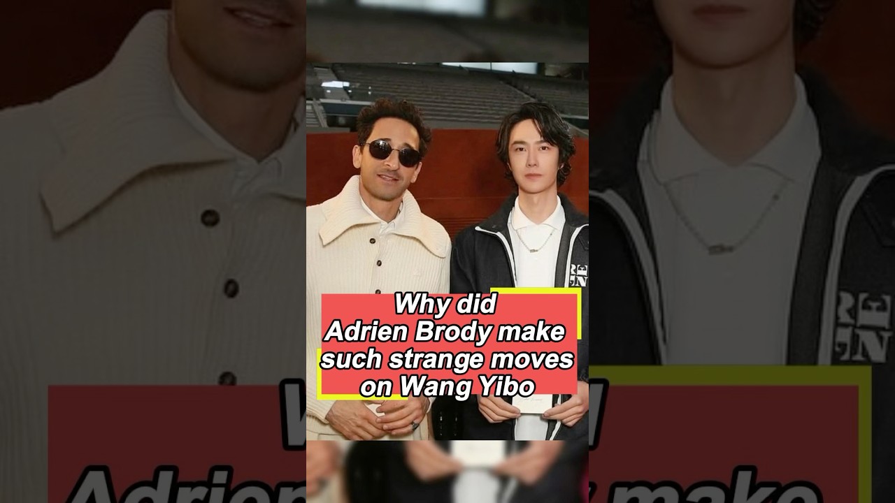 Why did Adrien Brody make such strange moves on Wang Yibo.#AdrienBrody #WangYibo #Yibo