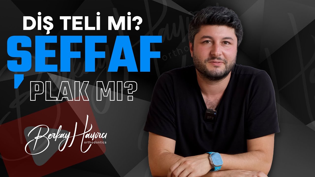 Diş Teli Mi? Şeffaf Plak Mı? - Uzm. Dt. Berkay Hayırcı