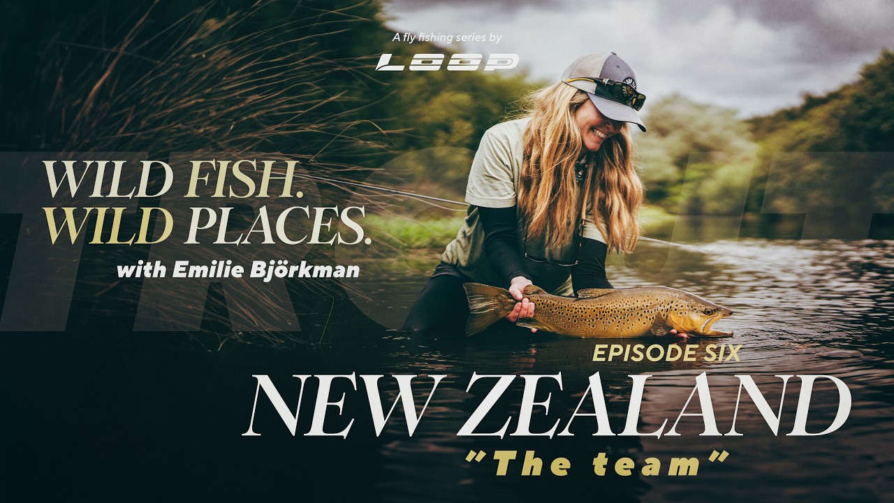 Loop Presents: Wild Fish / Wild Places with Emilie Bj&ouml;rkman fly fishing in New Zealand