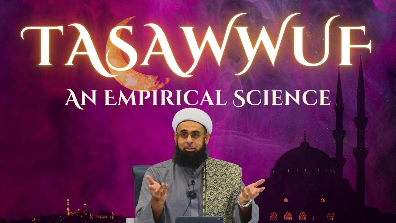 Tasawwuf: An Empirical Science | Dr. Mufti Abdur-Rahman ibn Yusuf Mangera