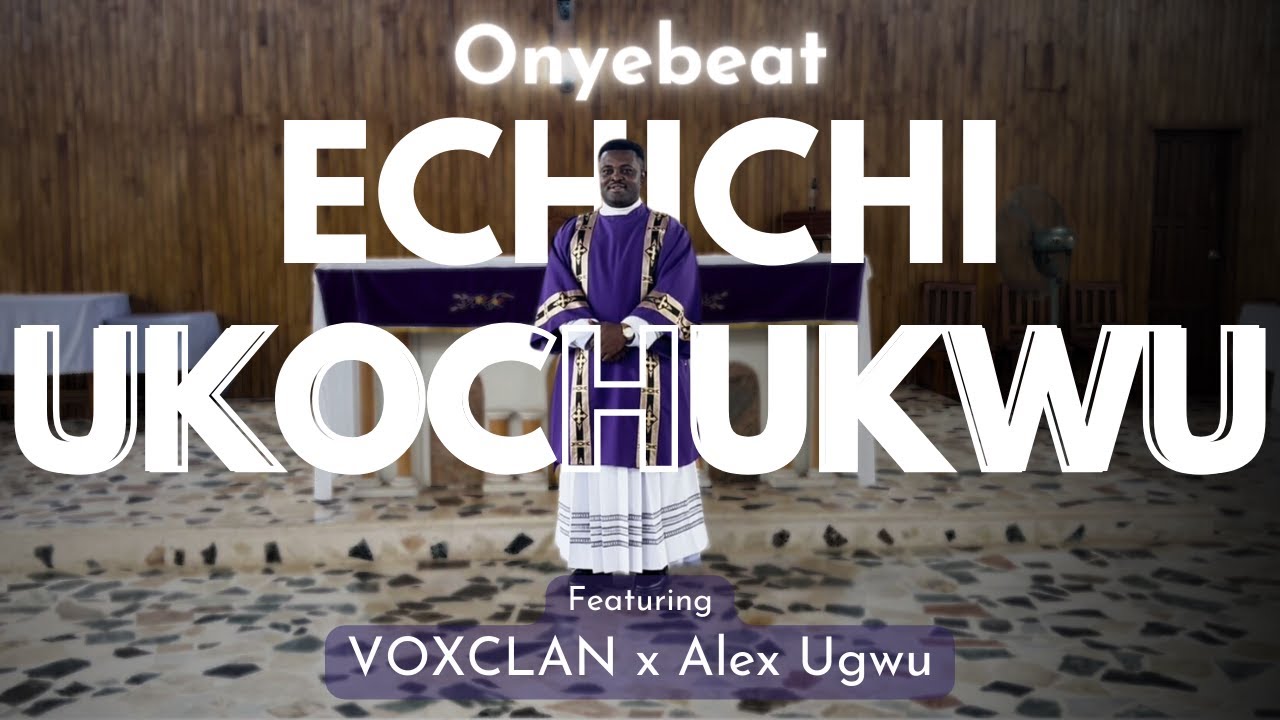 Onyebeat | Echichi Ukochukwu Feat. VOXCLAN x Alex Ugwu