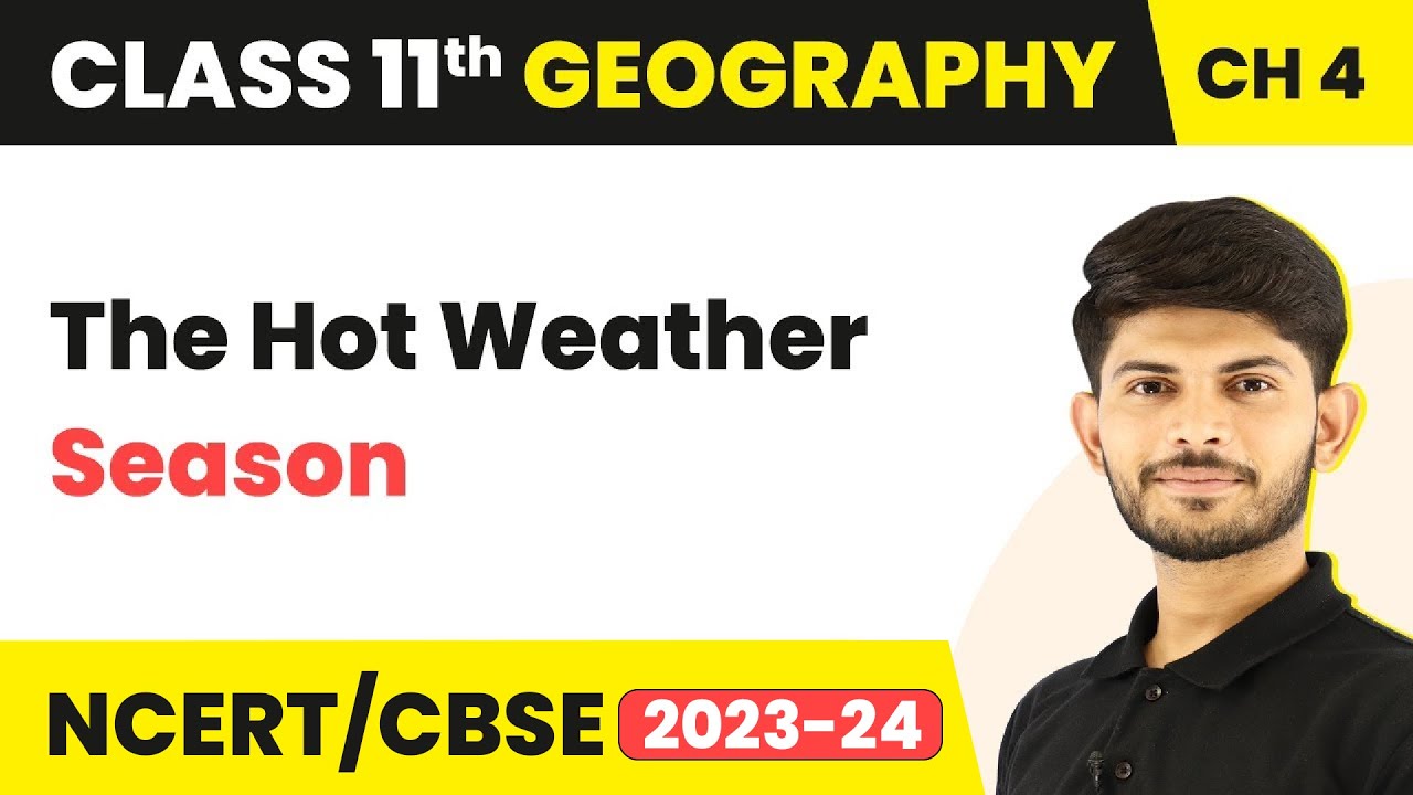 Class 11 Geography Chapter 4 | The Hot Weather Season - Climate
