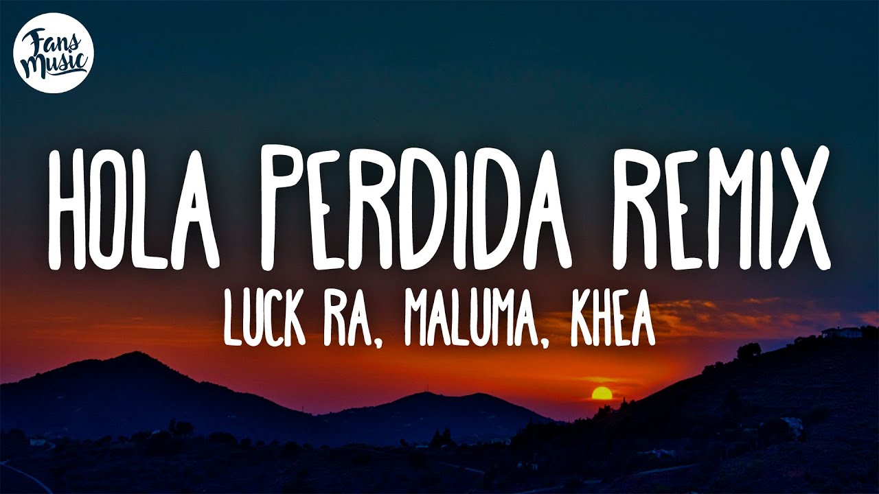 Luck Ra, Maluma, Khea - HOLA PERDIDA REMIX (Letra)