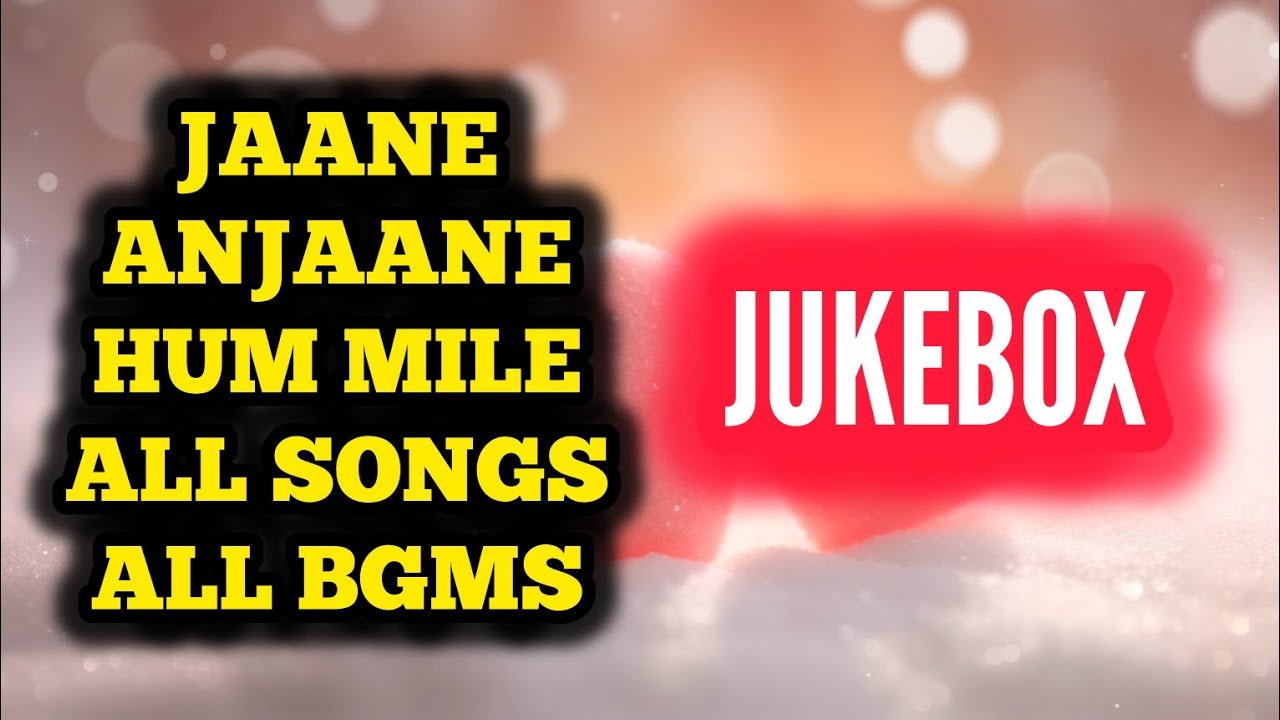 Jaane Anjaane Hum Mile - All Songs, All BGMS | Jukebox | Full Audio