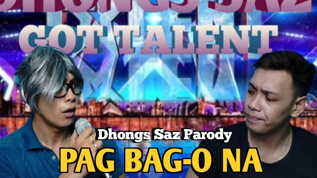 pag bag-o na (gihidlaw na intawon ako Max Surban) Dhongs Saz parody (Dhongs Saz got talent)
