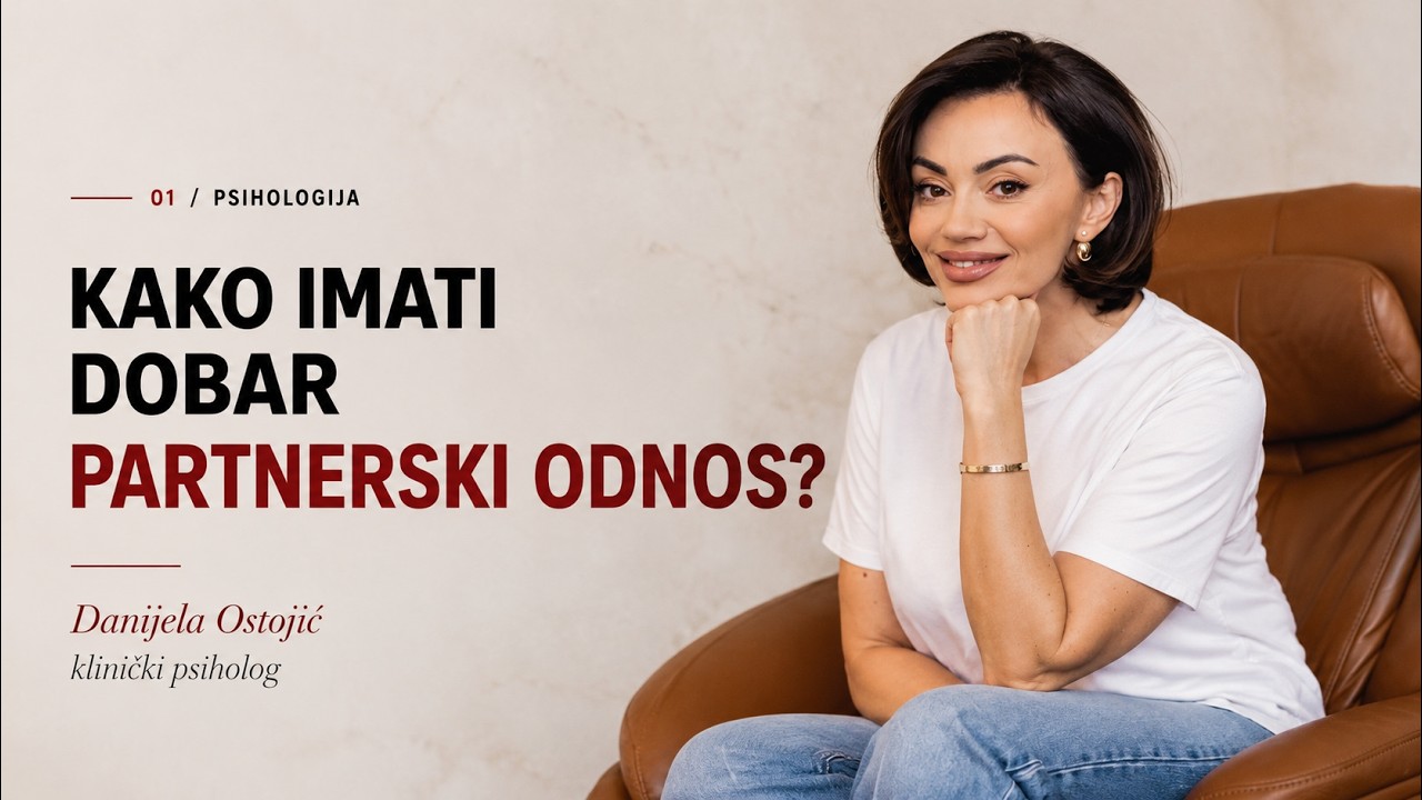 Kako imati dobar partnerski odnos? / Danijela Ostojić, klinički psiholog