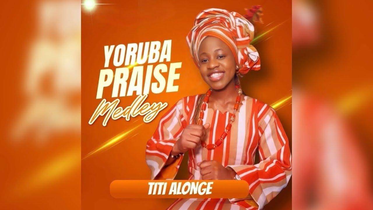 Yoruba Praise Medley - Titi Alonge