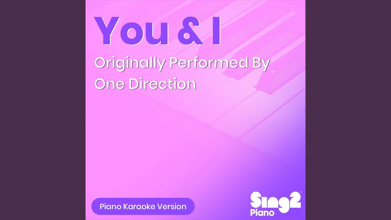 You & I (Originally Performed By One Direction) (Piano Karaoke Version)