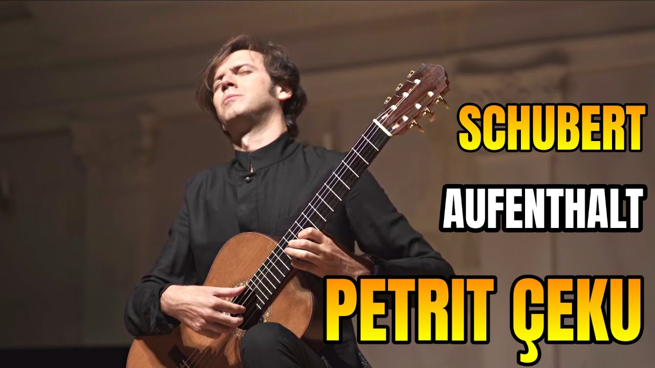 Schubert - Aufenthalt - Petrit &Ccedil;eku, guitar