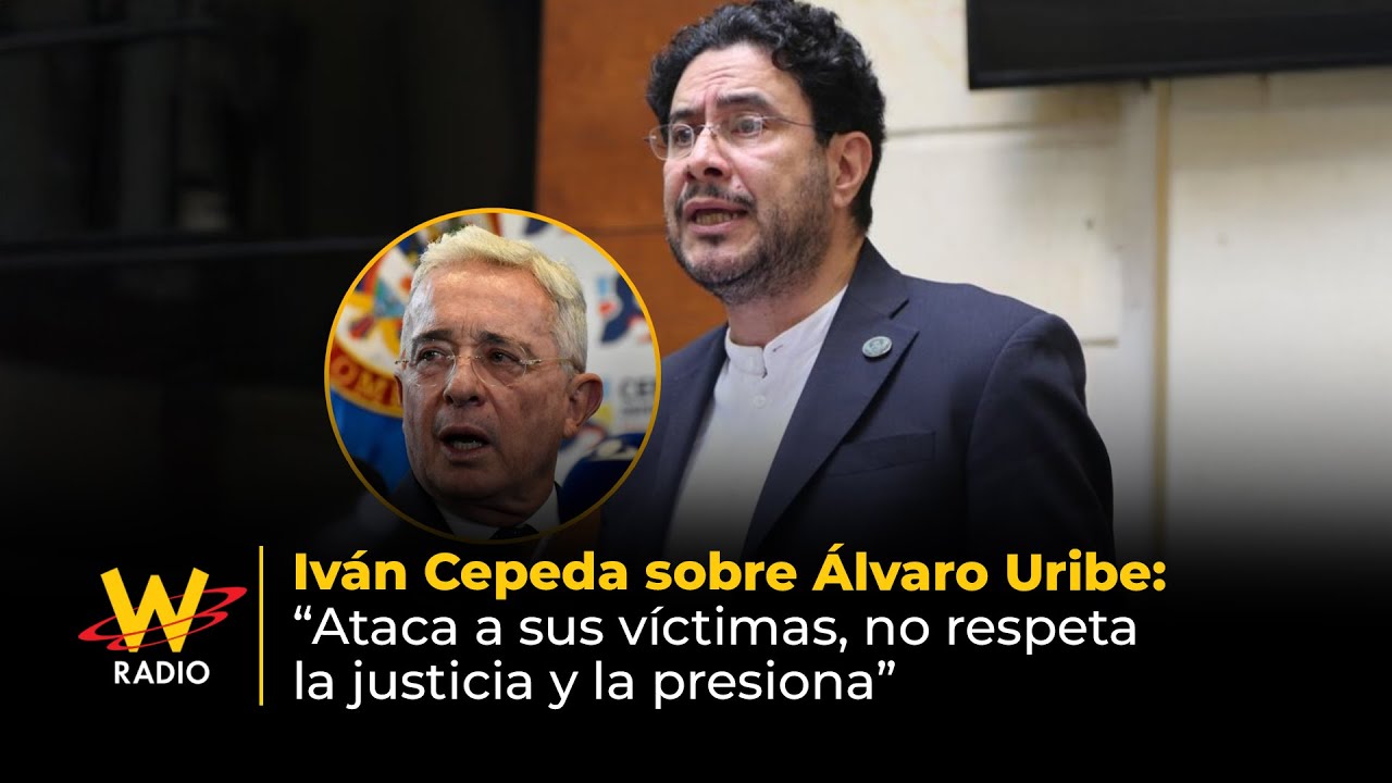 Iván Cepeda sobre Álvaro Uribe: “Ataca a sus víctimas, no respeta la justicia y la presiona”