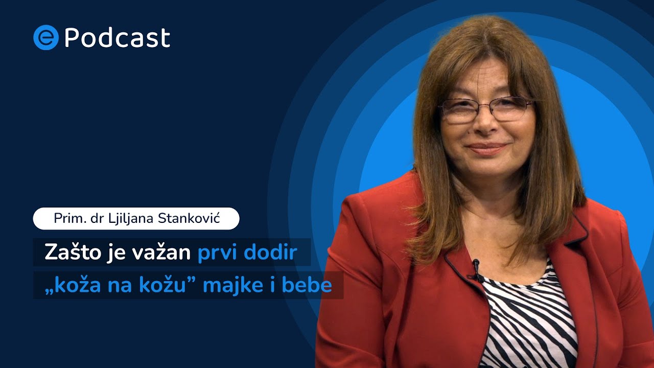 ePodcast - Zašto je važan prvi dodir „koža na kožu” majke i bebe - Prim. dr Ljiljana Stanković