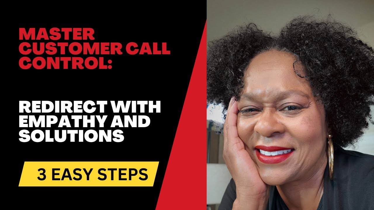 Master Customer Call Control: Redirect with Empathy and Solutions