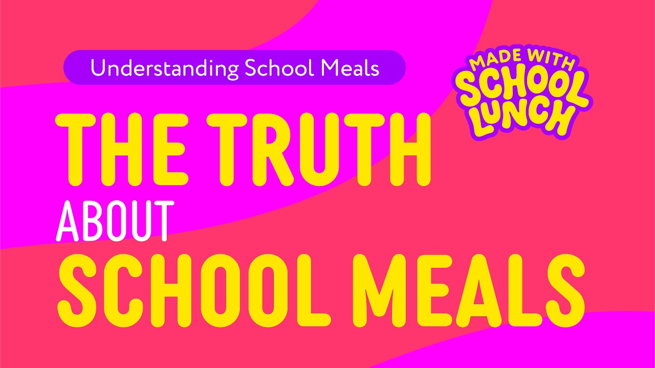 Understanding School Meals: 05. The Truth About School Meals
