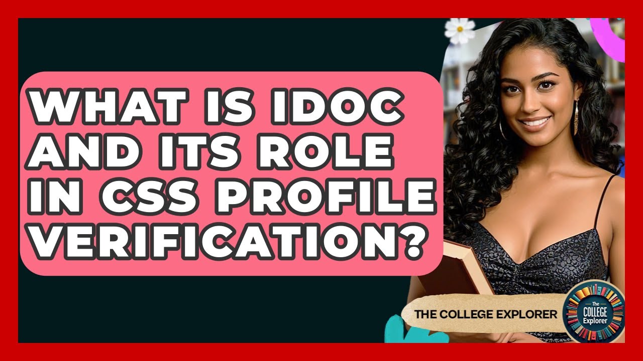 What Is IDOC And Its Role In CSS Profile Verification? - The College Explorer