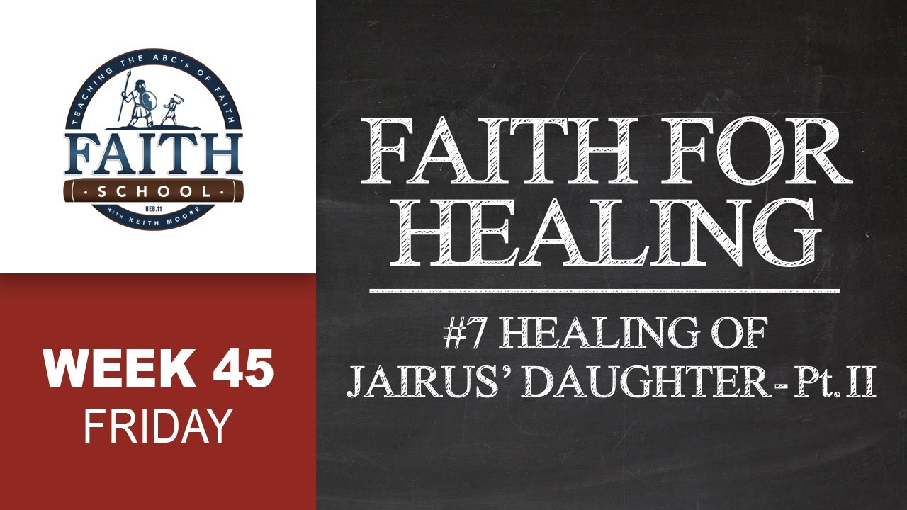 Friday - Faith For Healing, #7 Healing Of Jairus’ Daughter Pt. II