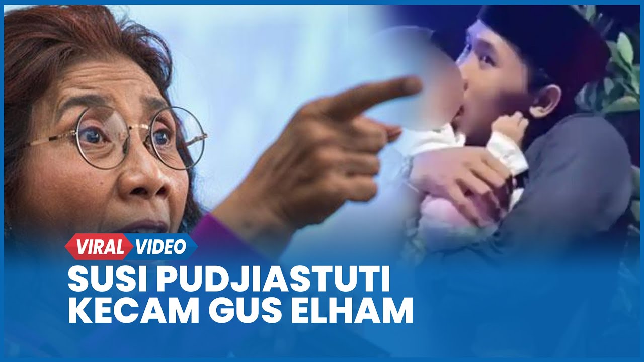 Susi Pudjiastuti Kecam Gus Elham Cium Anak Perempuan saat Pengajian Tangkap, Pak Kapolri