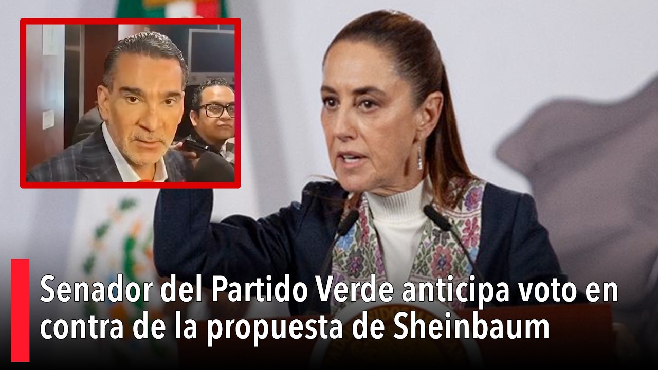Senador del Partido Verde anticipa voto en contra de la propuesta de Sheinbaum