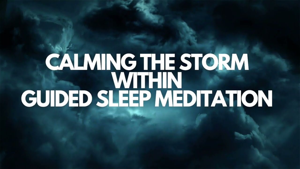 Calming the storm within guided sleep meditation for anxiety worry and creating calm