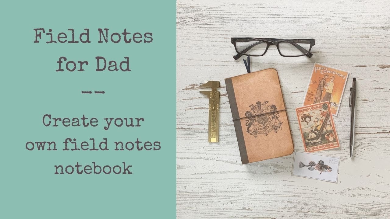 Make a field notes journal for Dad!