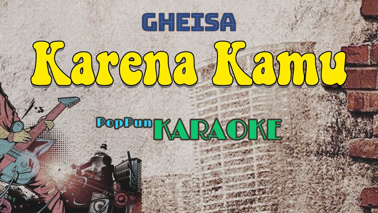 Karena Kamu - Gheisa Poppunk KARAOKE