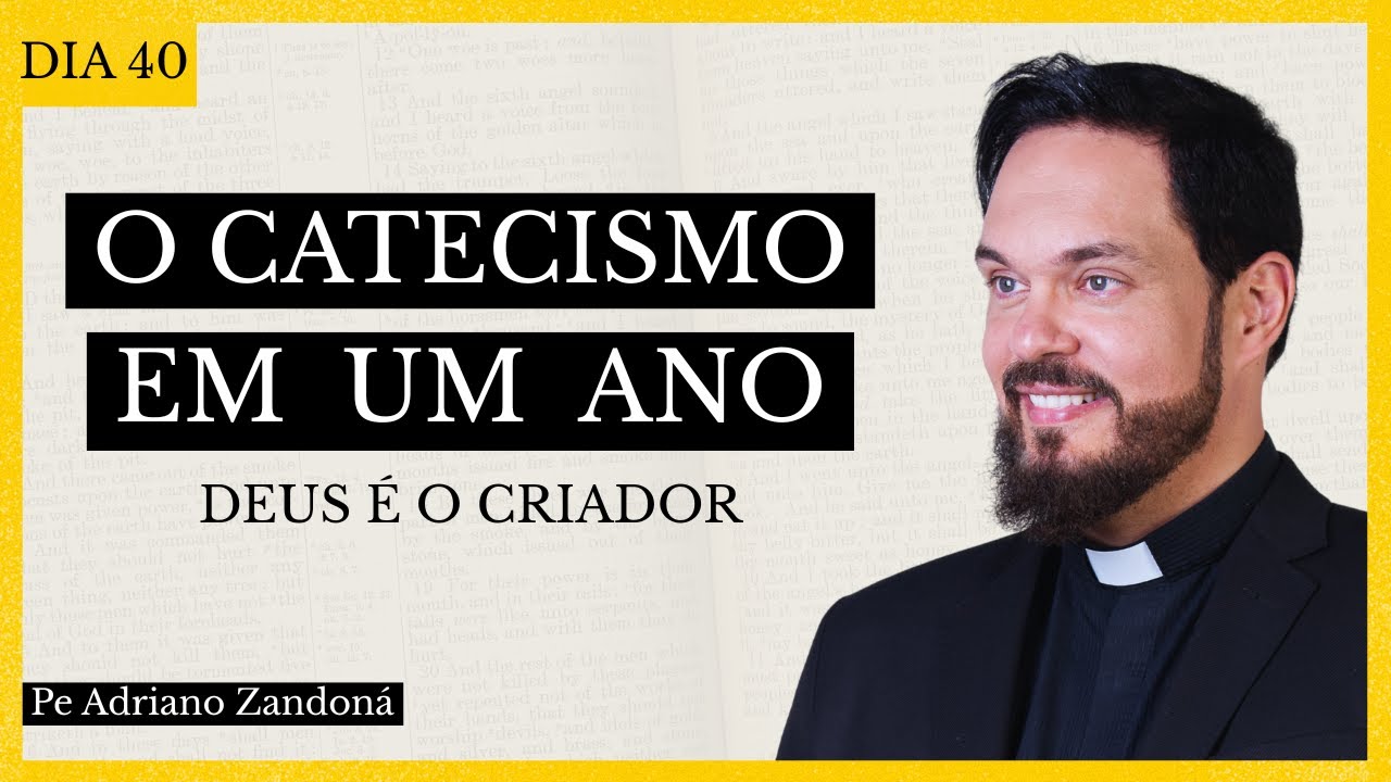 O Catecismo em Um Ano Dia 40 - Deus é o Criador - Padre Adriano Zandoná