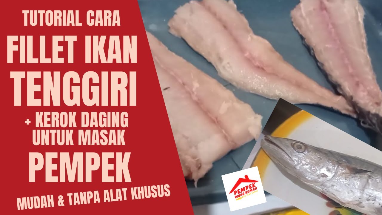 Cara Fillet dan Mengerok daging Ikan Tenggiri Untuk Membuat Pempek Palembang, Mudah Banget!