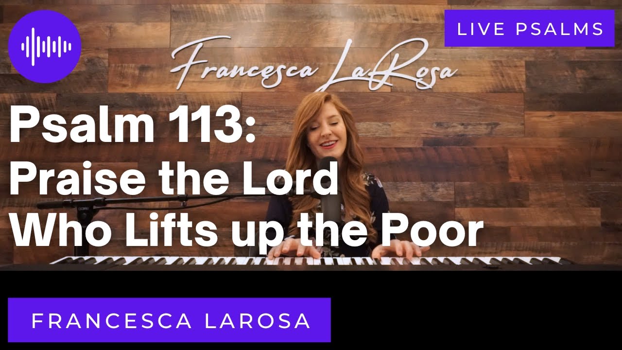 Psalm 113 - Praise the Lord Who Lifts up the Poor - Francesca LaRosa (LIVE with metered verses)