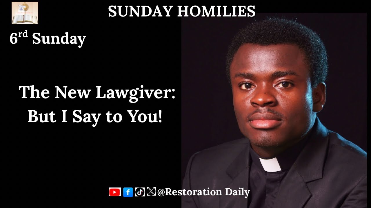 The New Lawgiver: But I Say to You. Sunday Homilies: 6th Sunday Ordinary Time. Fr. Peter Aloo, SMMM