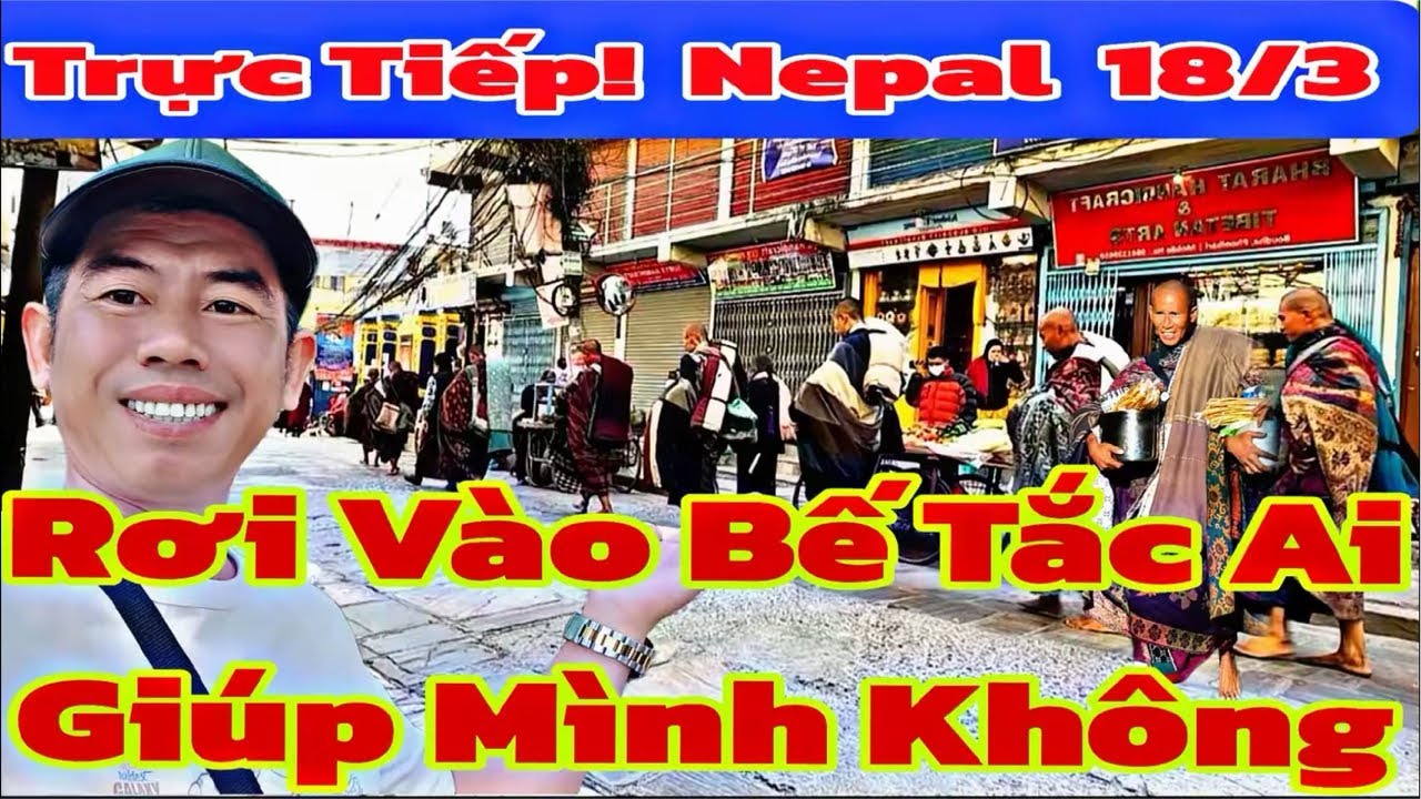 🔴 Trực Tiếp! Rơi Vào Bế Tắc Ai Giúp Mình Không…#nguyendongthap #thayminhtue #nepal #kathmandu