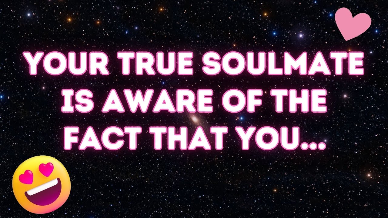 Angels say Your true soulmate is aware of the fact that you... | Angel messages |