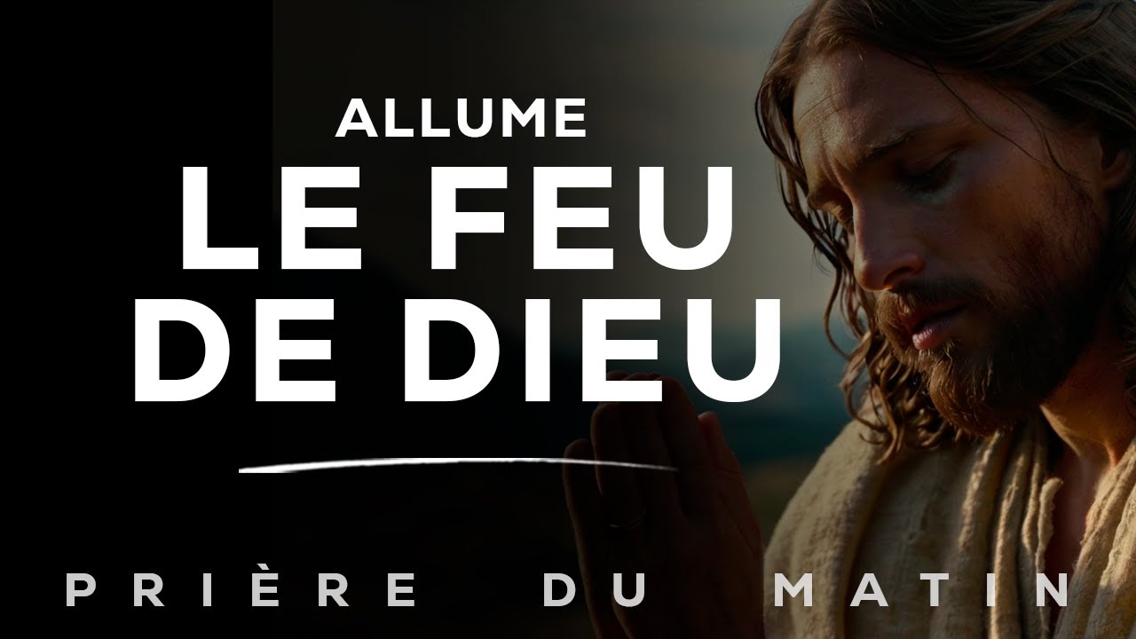 Prie Ceci Chaque Matin pour Allumer le Feu de Dieu | Prière du Matin