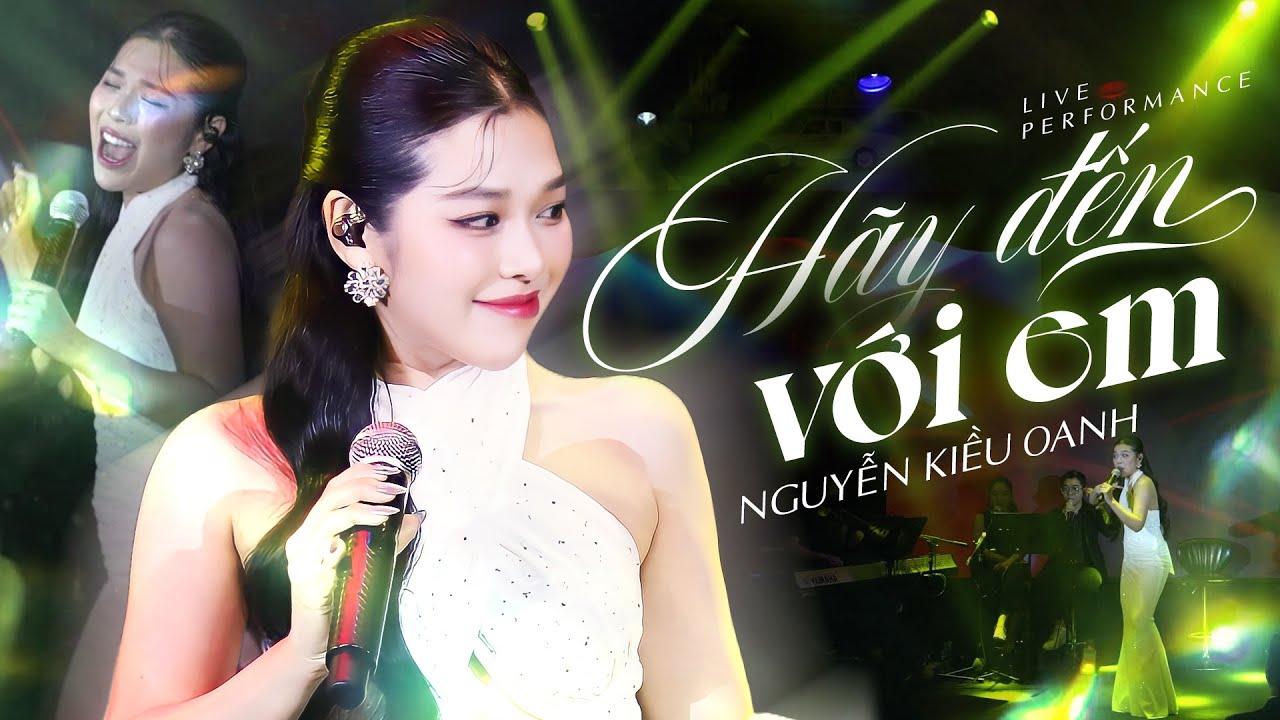 HÃY ĐẾN VỚI EM (New Version) - NGUYỄN KIỀU OANH | LIVE STAGE