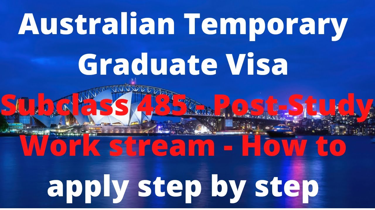 Australian Temporary Graduate Visa Subclass 485 - Post-Study Work stream - How to apply step by step