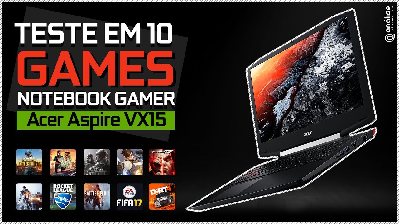« Teste em 10 Games » Notebook Gamer Acer Aspire VX15 -  i7 7700HQ  + 1050Ti 4GB