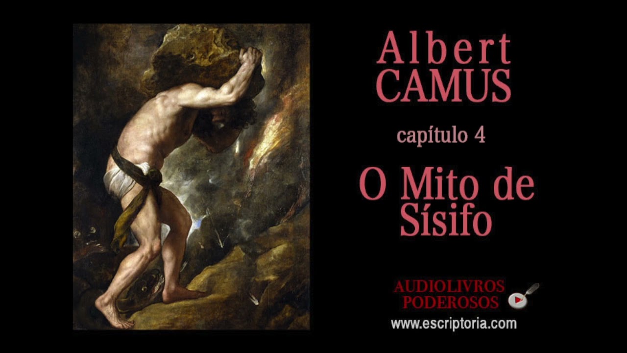 O Mito de Sísifo, Albert Camus. Audiolivro, capítulo 4.