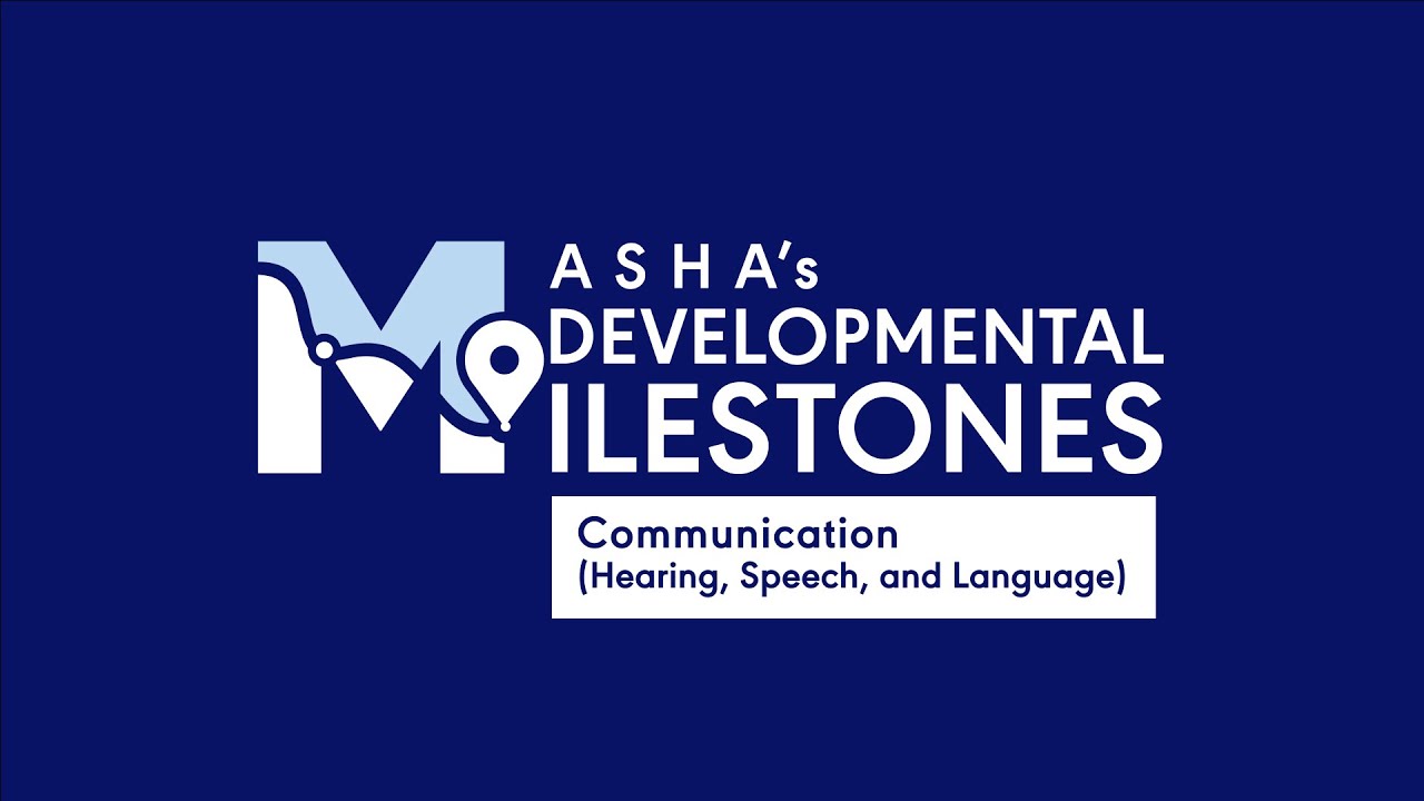 ASHA&rsquo;s Developmental Milestones: Communication (Hearing, Speech, and Language)